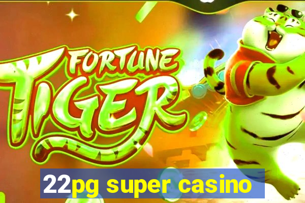 22pg super casino